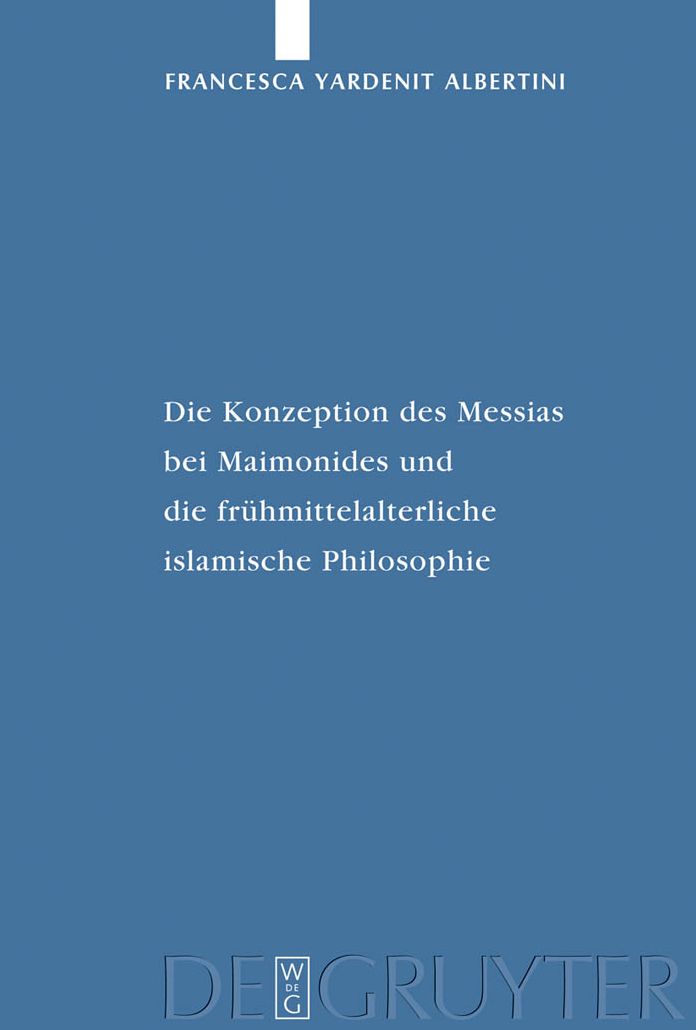 Die Konzeption des Messias bei Maimonides und die fr?hmittelalterliche islamische Philosophie