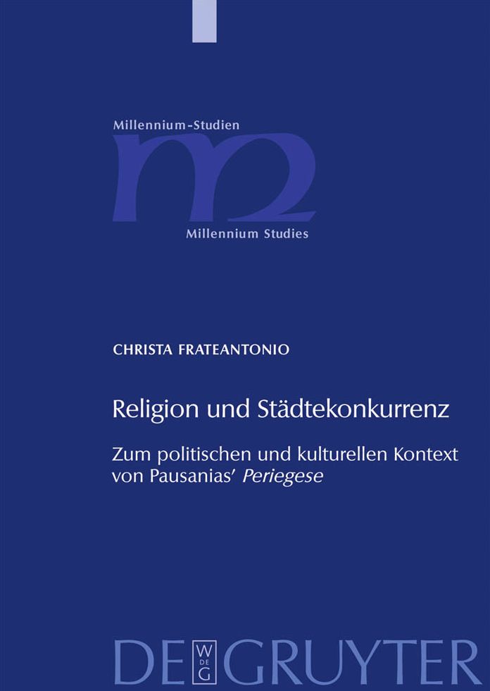 Religion und Stadtekonkurrenz: Zum politischen und kulturellen Kontext von Pausanias' "Periegese"