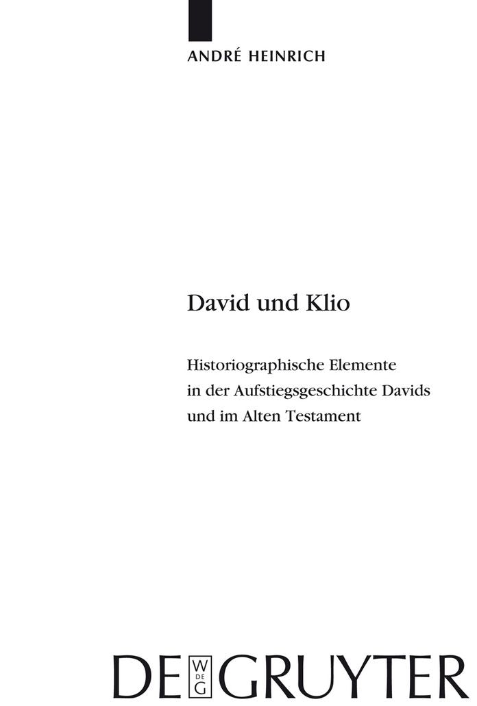 David und Klio: Historiographische Elemente in der Aufstiegsgeschichte Davids und im Alten Testament