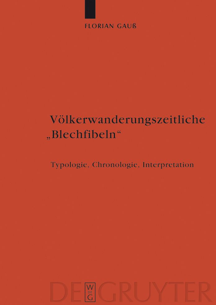 V?lkerwanderungszeitliche "Blechfibeln": Typologie, Chronologie, Interpretation