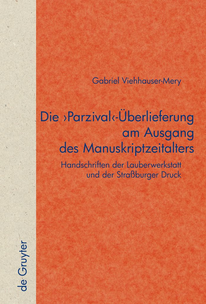 Die 'Parzival'-?berlieferung am Ausgang des Manuskriptzeitalters: Handschriften der Lauberwerkstatt und der Stra?burger Druck