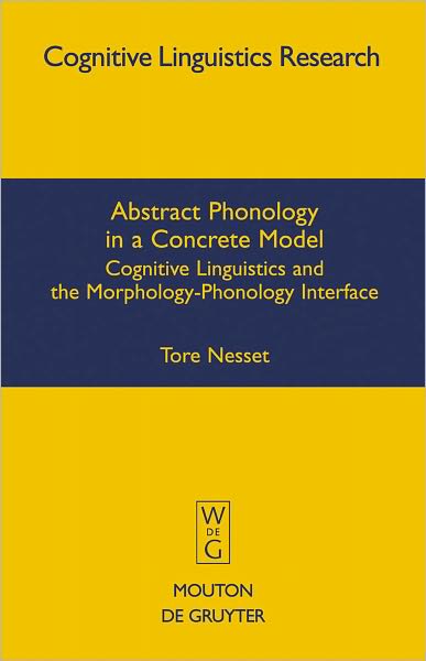 Abstract Phonology in a Concrete Model: Cognitive Linguistics and the Morphology-Phonology Interface
