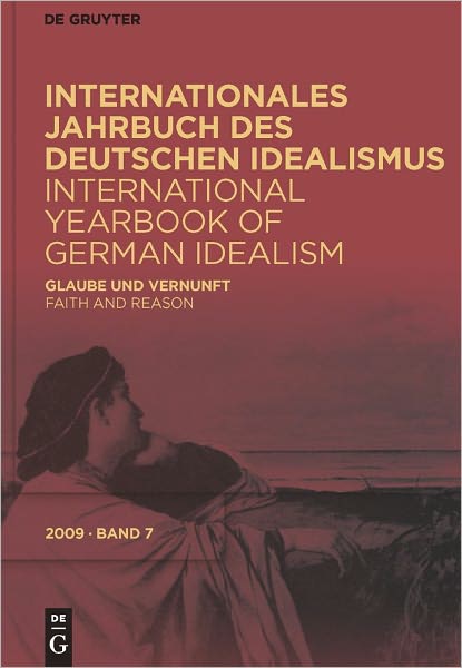 Ameriks, Karl P.; Stolzenberg, Jurgen; Rush, Fred: Internationales Jahrbuch des Deutschen Idealismus / International Yearbook of German Idealism. 7/2009