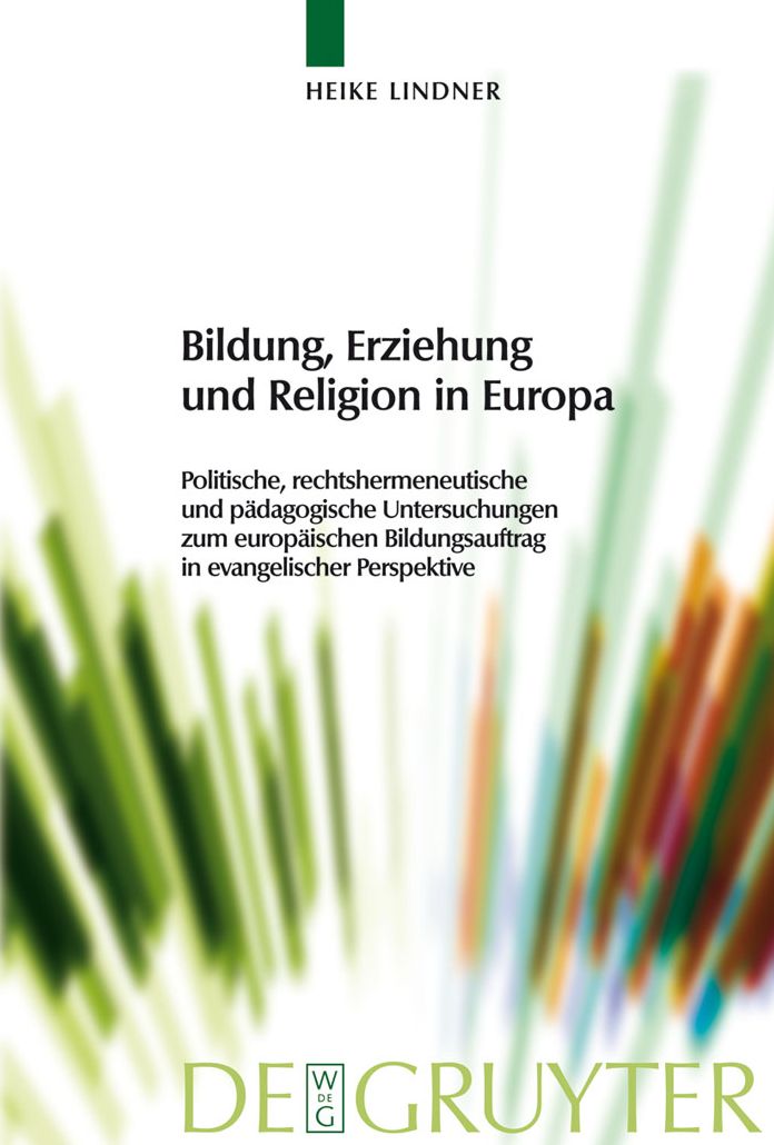 Bildung, Erziehung und Religion in Europa: Politische, rechtshermeneutische und padagogische Untersuchungen zum europaischen Bildungsauftrag in evangelischer Perspektive
