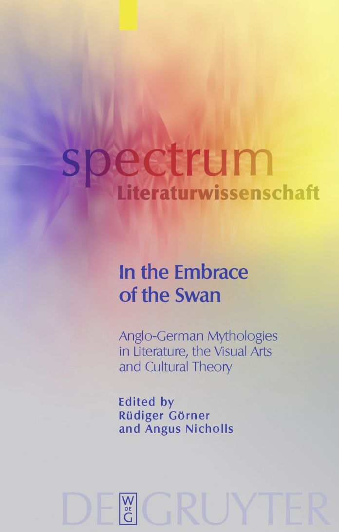 In the Embrace of the Swan: Anglo-German Mythologies in Literature, the Visual Arts and Cultural Theory