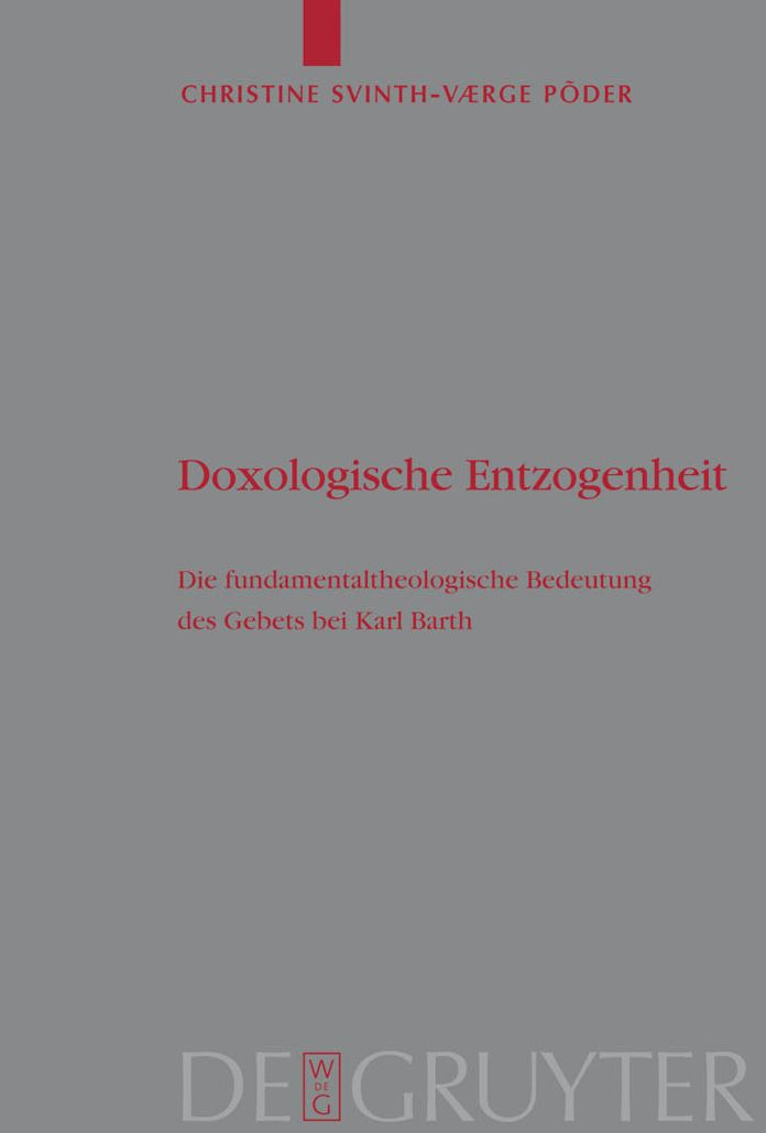 Doxologische Entzogenheit : Die Fundamentaltheologische Bedeutung Des Gebets Bei Karl Barth