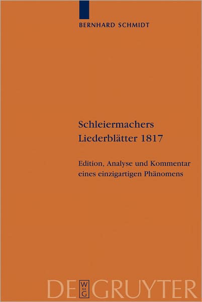Schleiermachers Liederblatter 1817: Edition, Analyse und Kommentar eines einzigartigen Phanomens