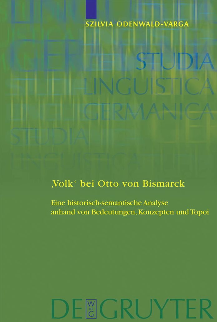 'Volk' Bei Otto Von Bismarck: Eine Historisch-Semantische Analyse Anhand Von Bedeutungen, Konzepten Und Topoi