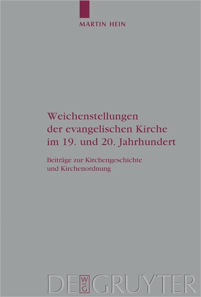 Weichenstellungen der evangelischen Kirche im 19. und 20. Jahrhundert: Beitrage zur Kirchengeschichte und Kirchenordnung