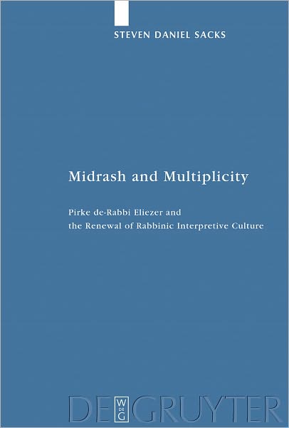 Midrash and Multiplicity: Pirke de-Rabbi Eliezer and the Renewal of Rabbinic Interpretive Culture