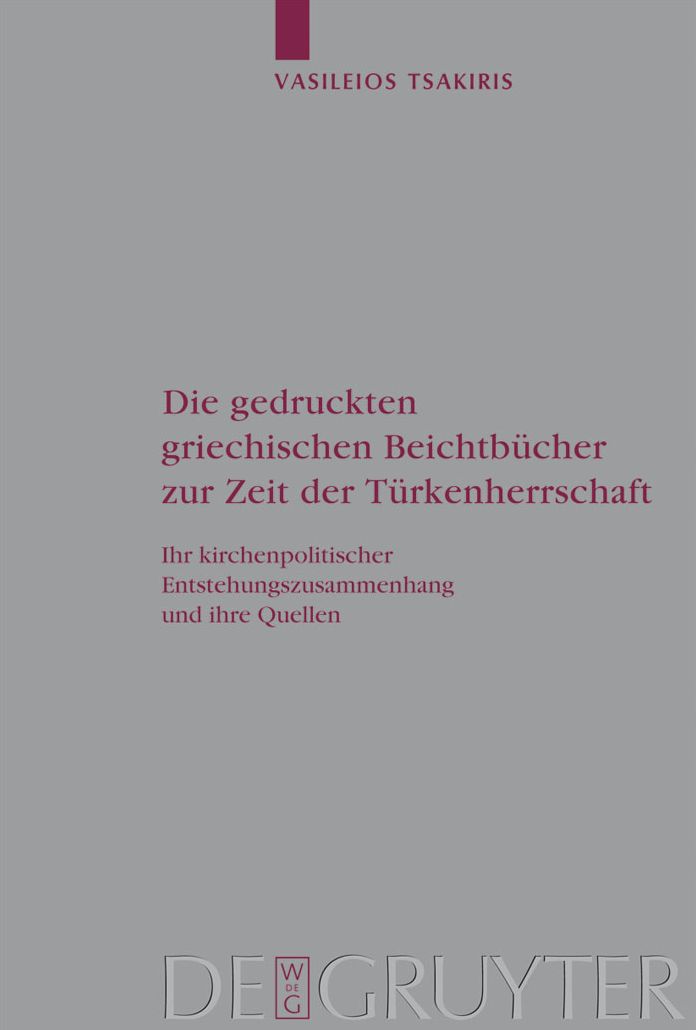Die gedruckten griechischen Beichtbucher zur Zeit der Turkenherrschaft : Ihr Kirchenpolitischer Entstehungszusammenhang Und Ihre Quellen