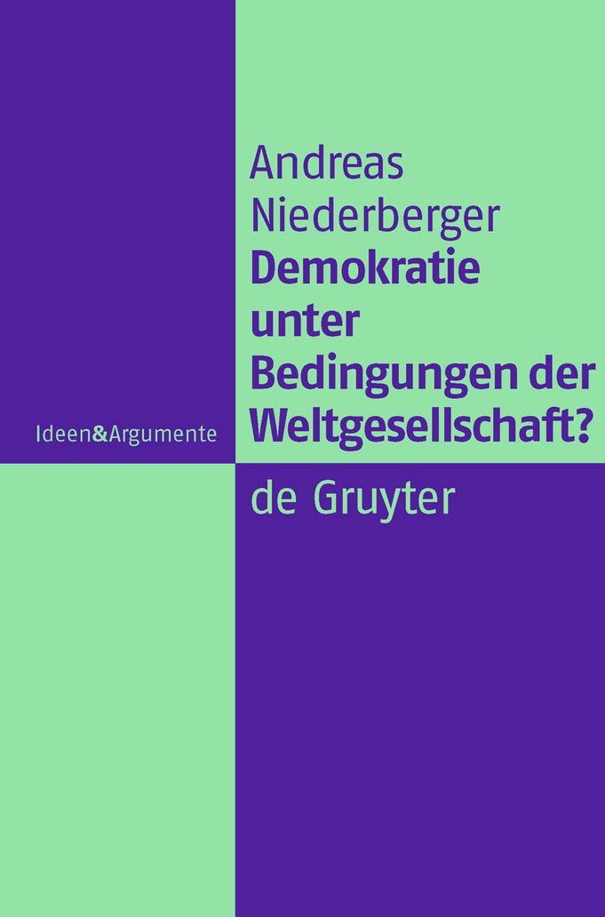 Demokratie unter Bedingungen der Weltgesellschaft?: Normative Grundlagen legitimer Herrschaft in einer globalen politischen Ordnung