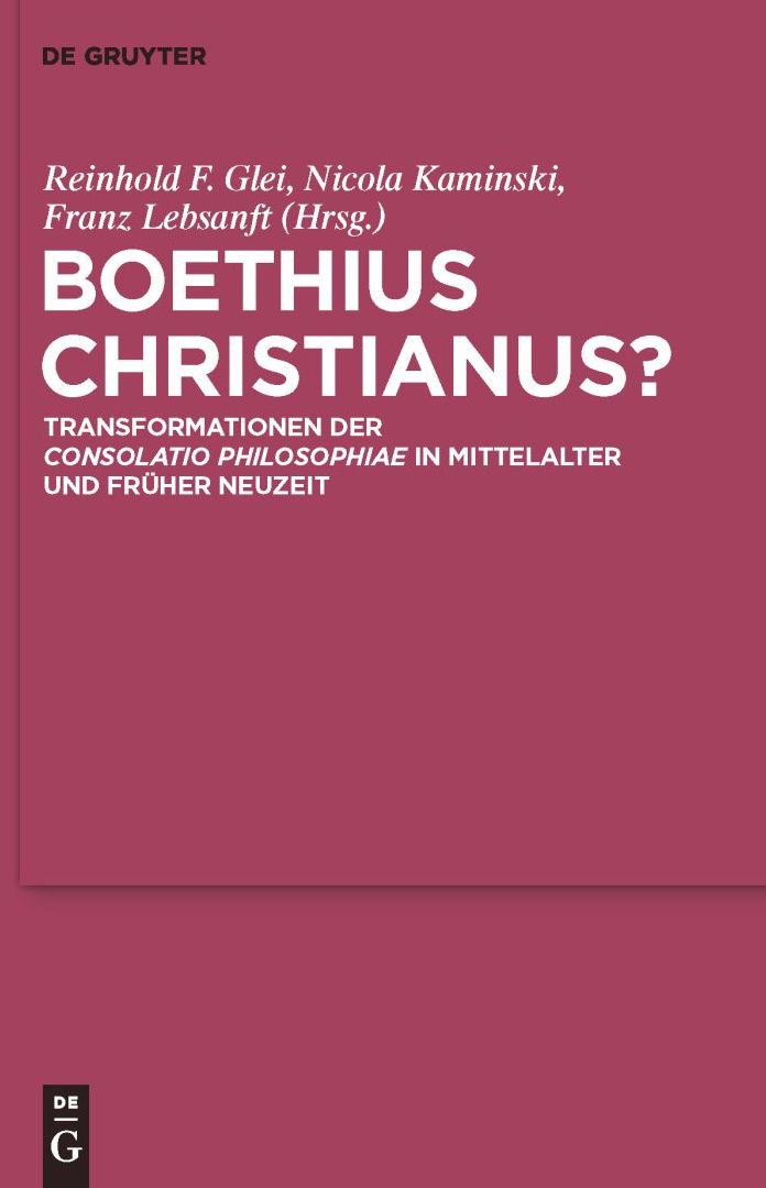 Boethius Christianus?: Transformationen der "Consolatio Philosophiae" in Mittelalter und Fruher Neuzeit