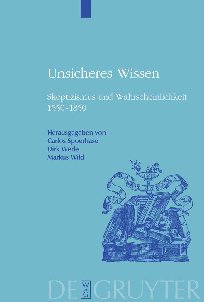 Unsicheres Wissen: Skeptizismus und Wahrscheinlichkeit 1550-1850