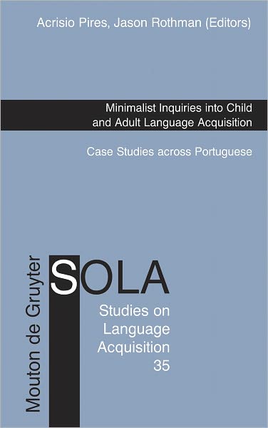 Minimalist Inquiries into Child and Adult Language Acquisition: Case Studies across Portuguese