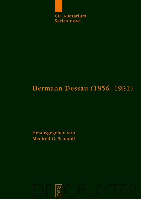 Hermann Dessau (1856-1931) zum 150. Geburtstag des Berliner Althistorikers und Epigraphikers: Beitrage eines Kolloquiums und wissenschaftliche Korrespondenz des Jubilars