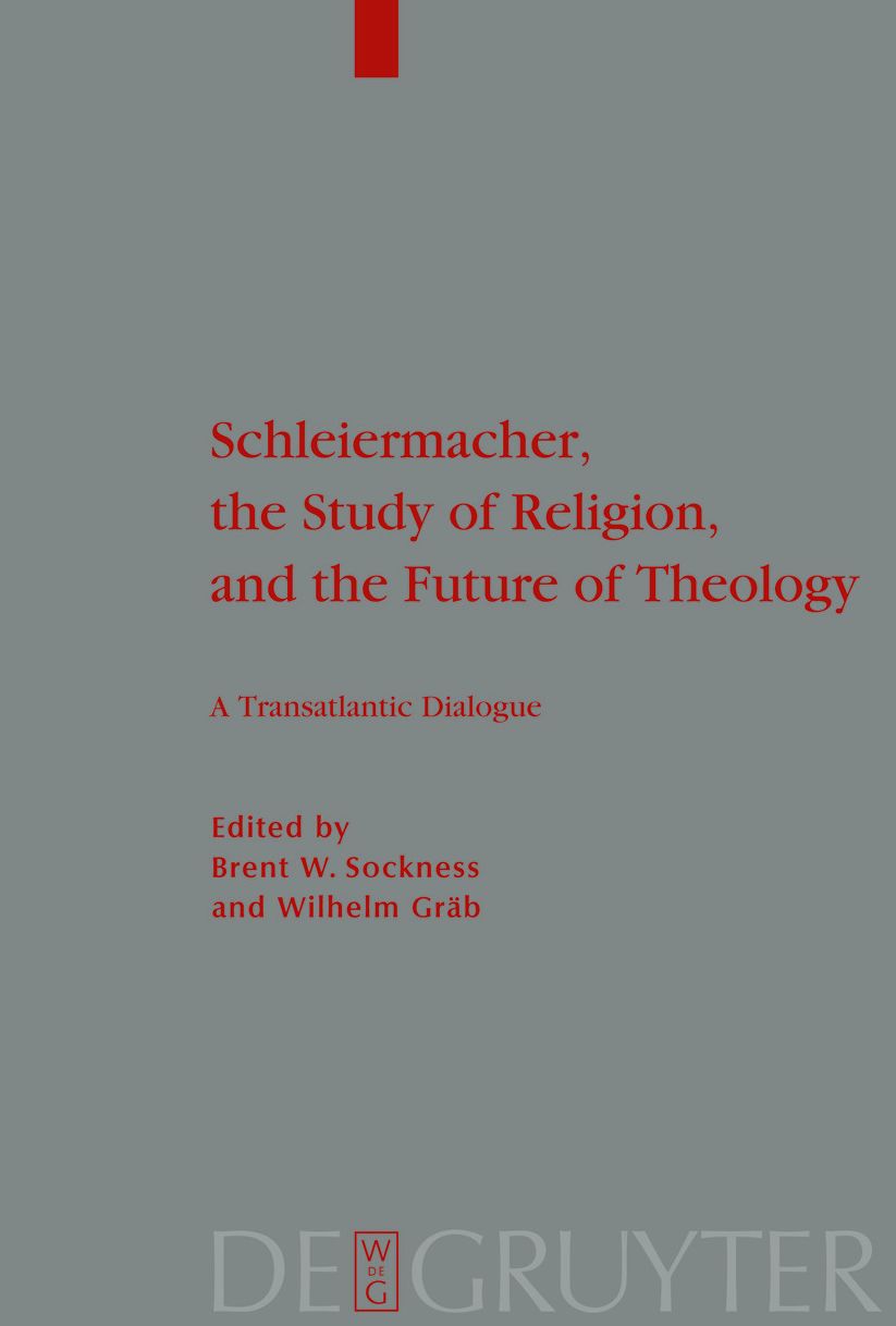 Schleiermacher, the Study of Religion, and the Future of Theology: A Transatlantic Dialogue
