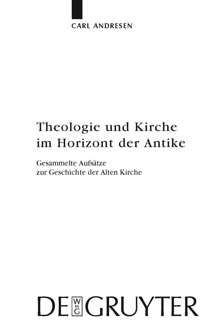 Theologie und Kirche im Horizont der Antike: Gesammelte Aufsatze zur Geschichte der Alten Kirche