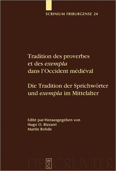 Tradition des proverbes et des exempla dans l'Occident medieval / Die Tradition der Sprichworter und exempla im Mittelalter: Colloque Fribourgeois 2007 / Freiburger Colloqium 2007
