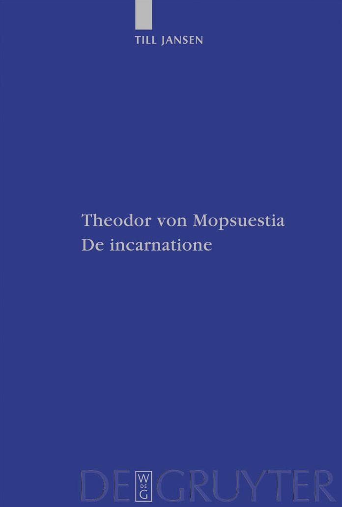 Theodor von Mopsuestia, De incarnatione: Uberlieferung und Christologie der griechischen und lateinischen Fragmente einschliesslich Textausgabe