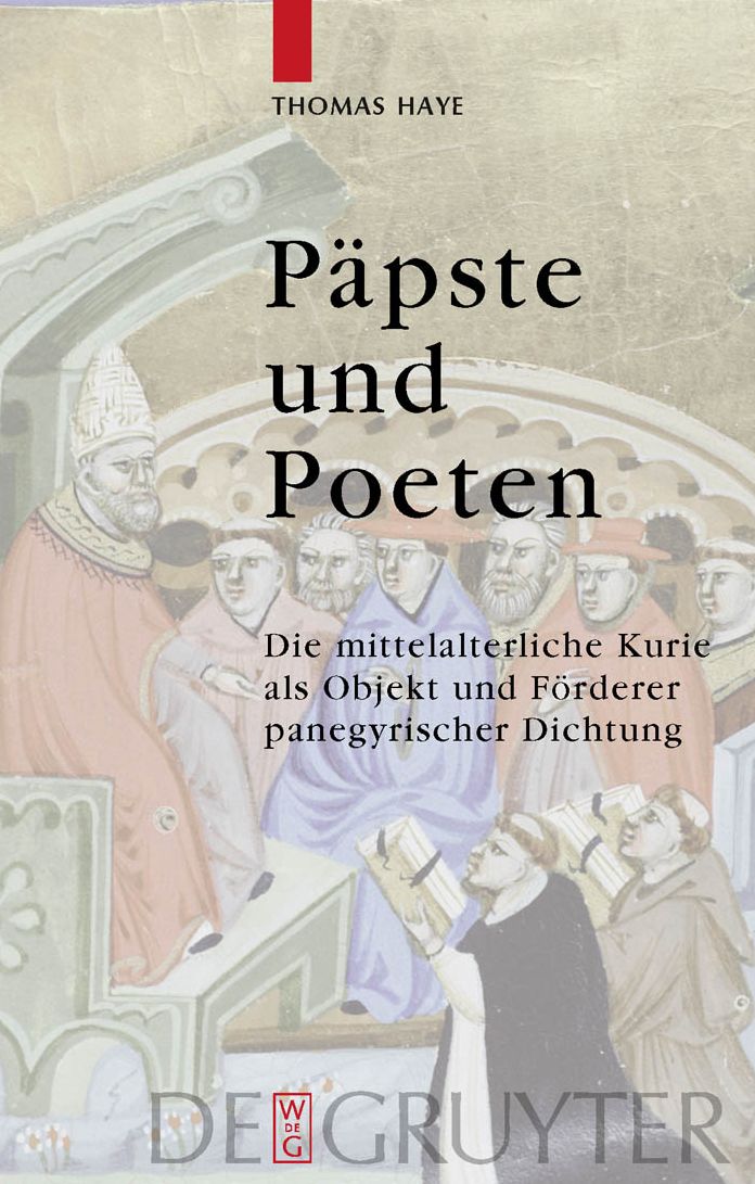 P?pste und Poeten: Die mittelalterliche Kurie als Objekt und F?rderer panegyrischer Dichtung