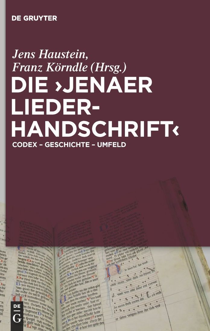 Die 'Jenaer Liederhandschrift': Codex - Geschichte - Umfeld