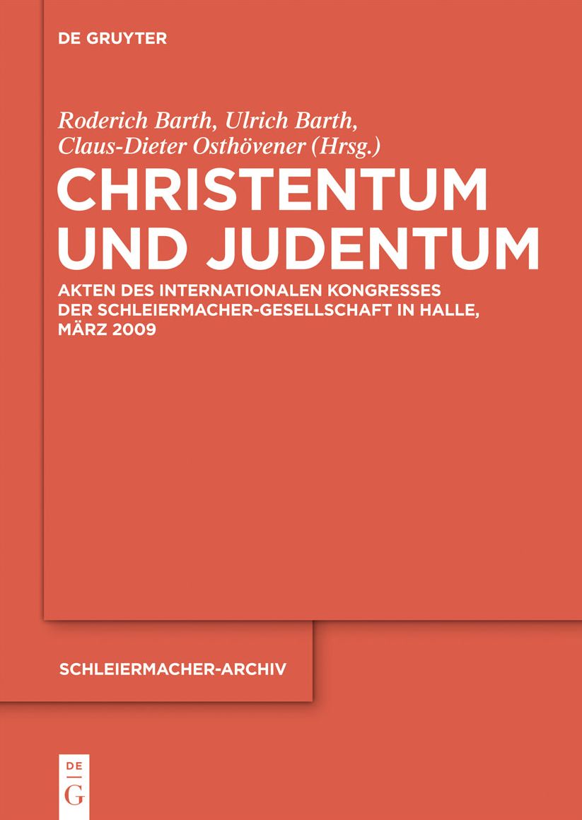 Christentum und Judentum: Akten des Internationalen Kongresses der Schleiermacher-Gesellschaft in Halle, M?rz 2009