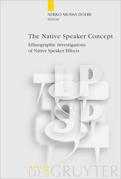 The Native Speaker Concept: Ethnographic Investigations of Native Speaker Effects