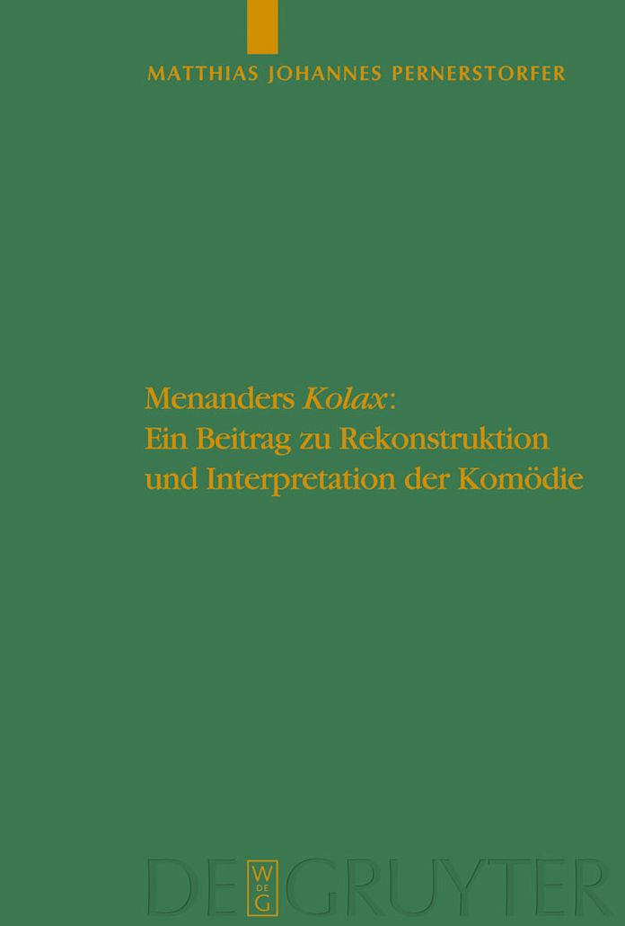 Menanders "Kolax": Ein Beitrag zu Rekonstruktion und Interpretation der Komodie. Mit Edition und Ubersetzung der Fragmente und Testimonien sowie einem dramaturgischen Kommentar