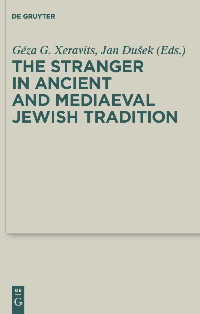 The Stranger in Ancient and Mediaeval Jewish Tradition: Papers Read at the First Meeting of the JBSCE, Piliscsaba, 2009
