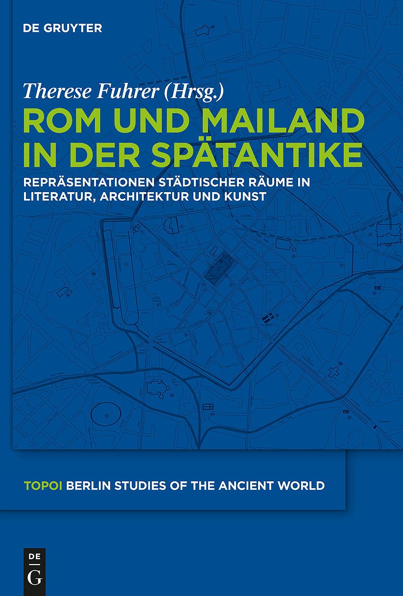 Rom und Mailand in der Spatantike: Reprasentationen stadtischer Raume in Literatur, Architektur und Kunst