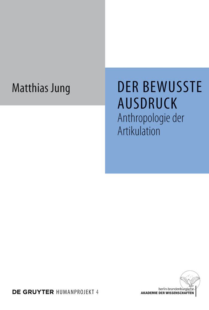 Der bewusste Ausdruck: Anthropologie der Artikulation