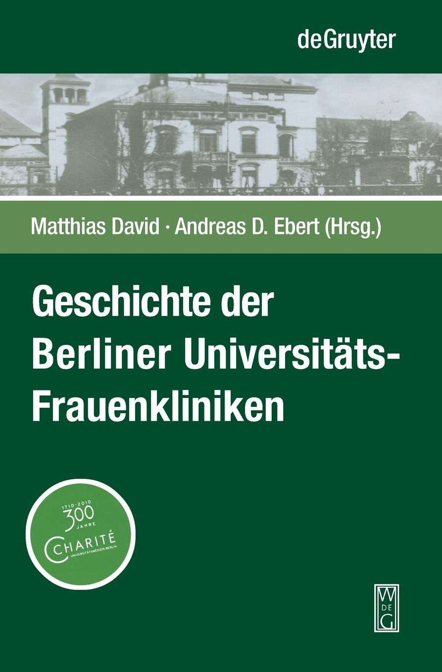 Geschichte der Berliner Universitats-Frauenkliniken: Strukturen, Personen und Ereignisse in und ausserhalb der Charite