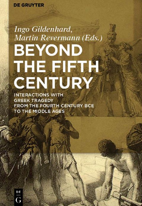 Beyond the Fifth Century: Interactions with Greek Tragedy from the Fourth Century BCE to the Middle Ages