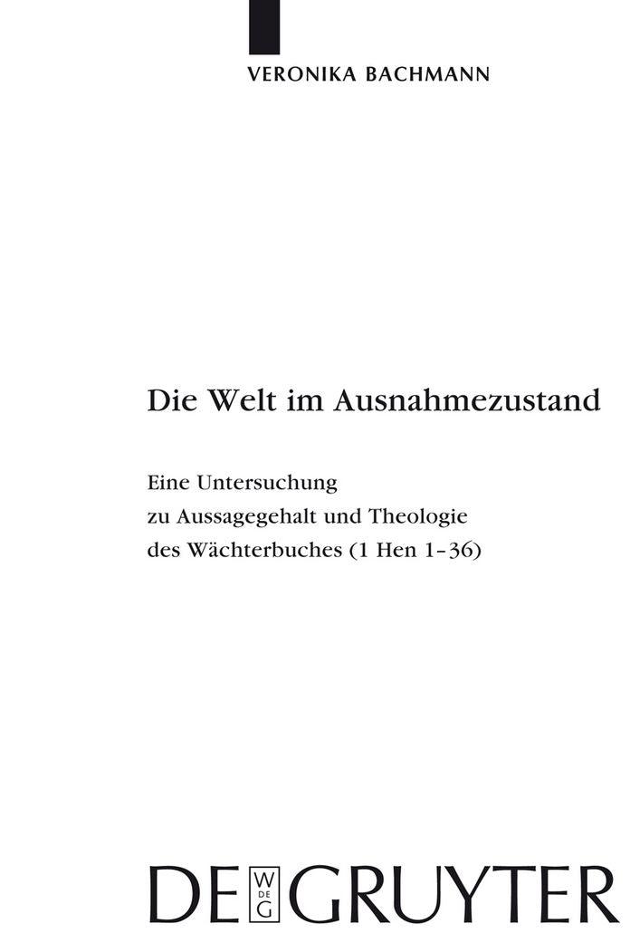Die Welt im Ausnahmezustand: Eine Untersuchung zu Aussagegehalt und Theologie des Wachterbuches (1 Hen 1-36)