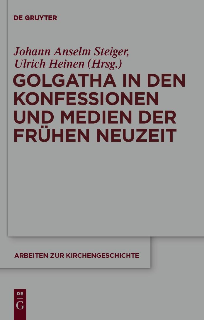 Golgatha in den Konfessionen und Medien der Fruhen Neuzeit