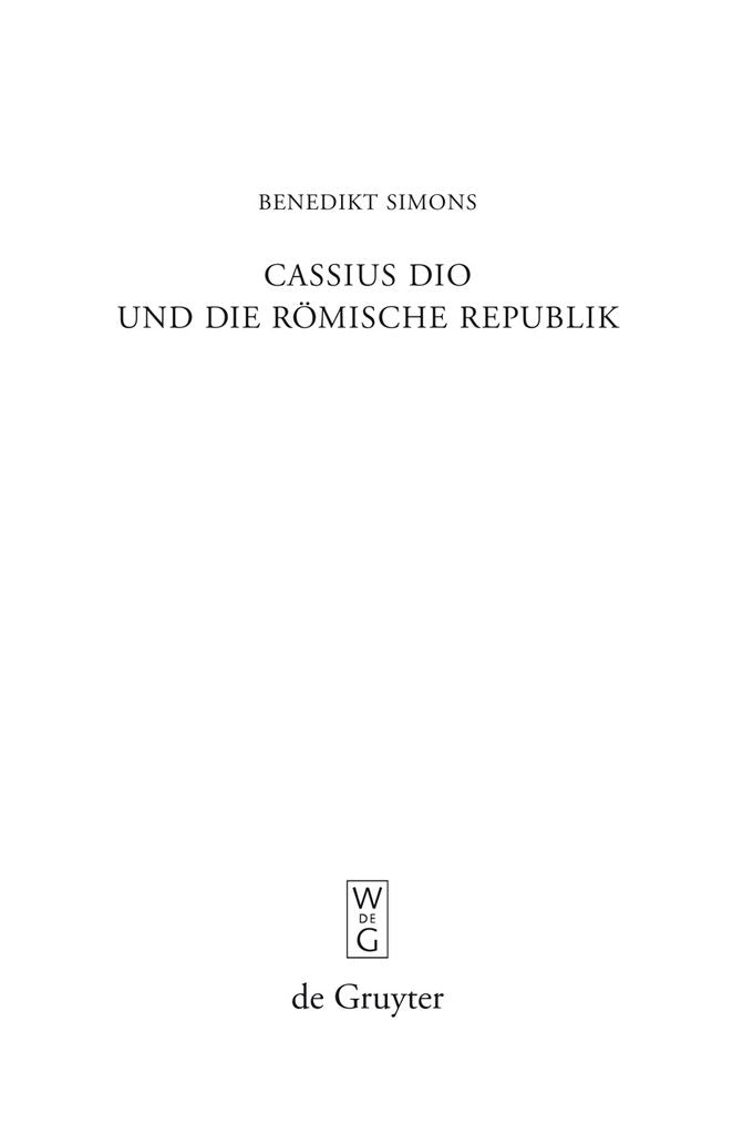 Cassius Dio und die Romische Republik: Untersuchungen zum Bild des romischen Gemeinwesens in den Buchern 3-35 der "Romaika"