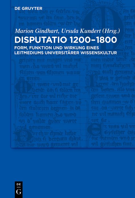 Disputatio 1200-1800: Form, Funktion und Wirkung eines Leitmediums universitarer Wissenskultur