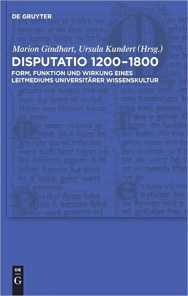 Disputatio 1200-1800: Form, Funktion und Wirkung eines Leitmediums universitarer Wissenskultur
