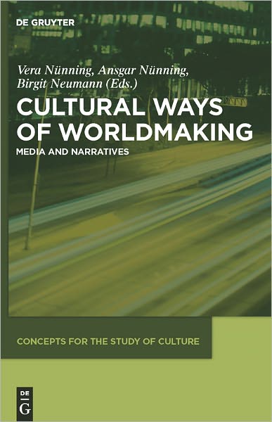 Cultural Ways of Worldmaking: Media and Narratives
