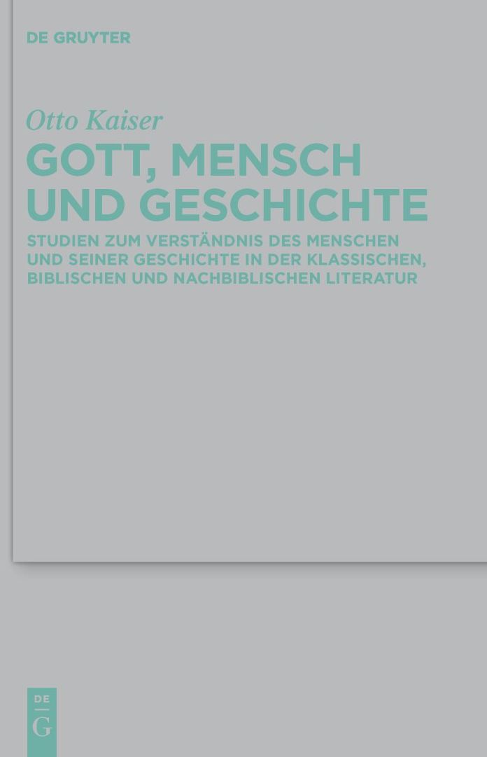 Gott, Mensch und Geschichte: Studien zum Verstandnis des Menschen und seiner Geschichte in der klassischen, biblischen und nachbiblischen Literatur