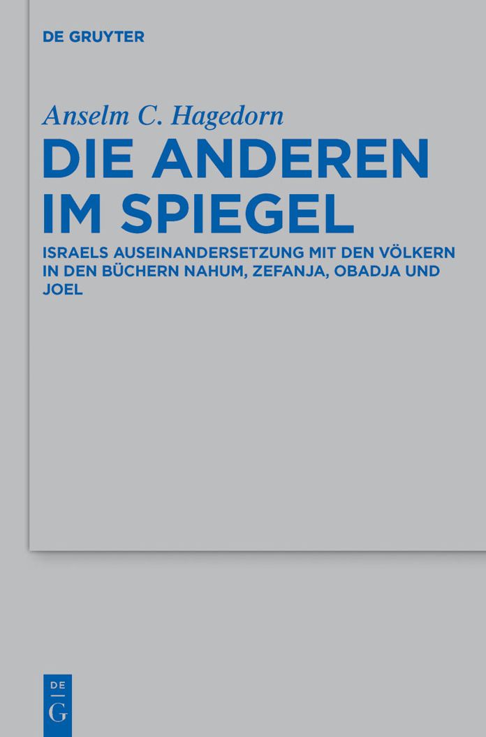 Die Anderen im Spiegel: Israels Auseinandersetzung mit den Volkern in den Buchern Nahum, Zefanja, Obadja und Joel