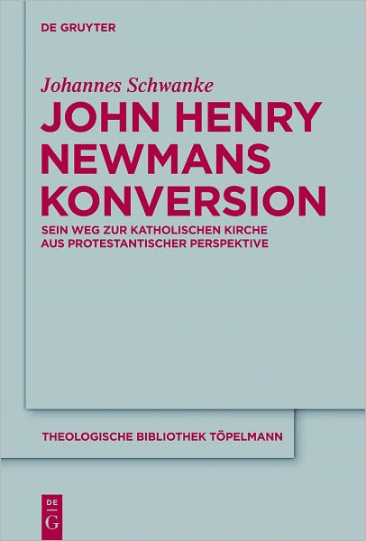 John Henry Newmans Konversion: Sein Weg zur katholischen Kirche aus protestantischer Perspektive