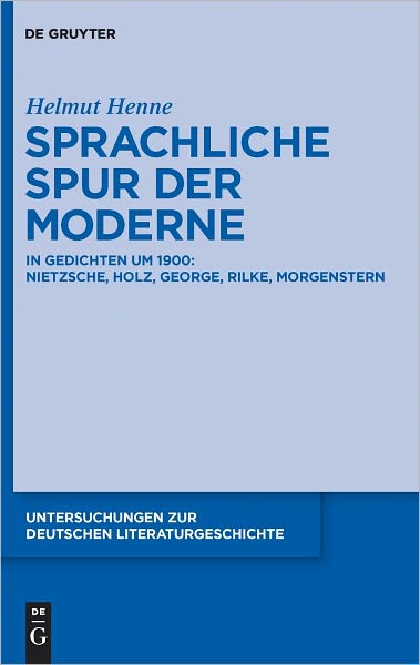 Sprachliche Spur der Moderne: In Gedichten um 1900: Nietzsche, Holz, George, Rilke, Morgenstern