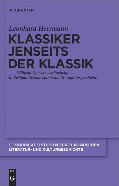 Klassiker jenseits der Klassik: Wilhelm Heinses 'Ardinghello' - Individualitatskonzeption und Rezeptionsgeschichte