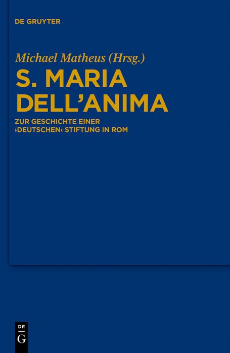 S. Maria dell'Anima: Zur Geschichte einer "deutschen" Stiftung in Rom