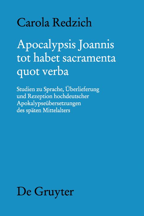 Apocalypsis Joannis tot habet sacramenta quot verba: Studien zu Sprache, Uberlieferung und Rezeption hochdeutscher Apokalypseubersetzungen des spaten Mittelalters