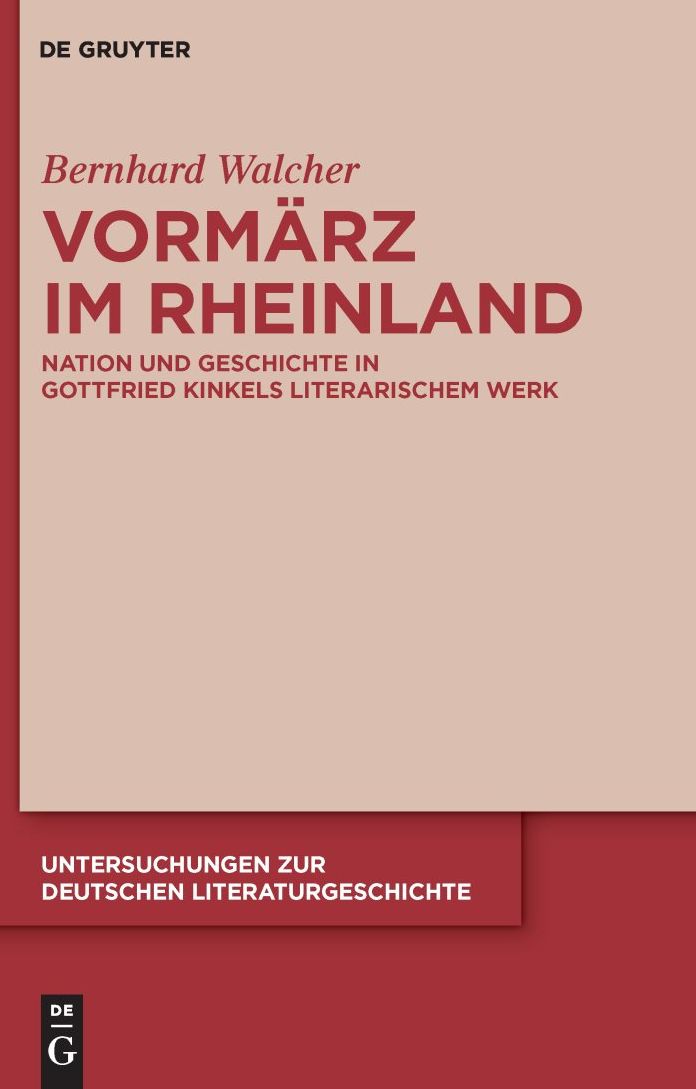 Vorm?rz im Rheinland: Nation und Geschichte in Gottfried Kinkels literarischem Werk