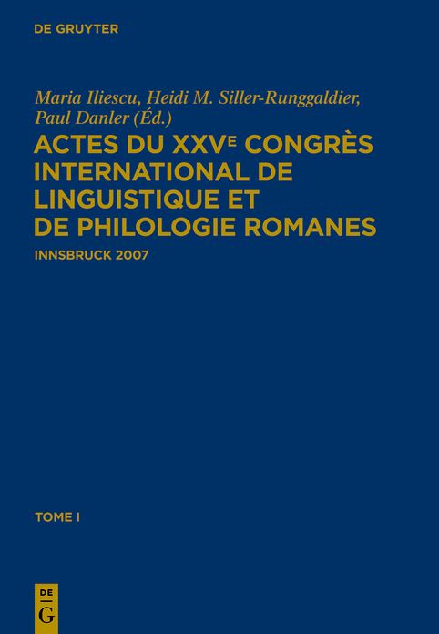 Actes du XXVe Congres International de Linguistique et de Philologie Romanes: Tome I