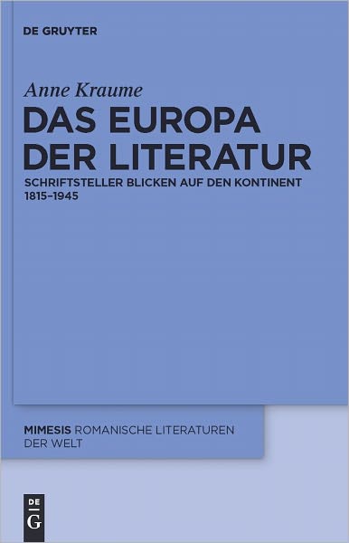 Das Europa der Literatur: Schriftsteller blicken auf den Kontinent 1815-1945